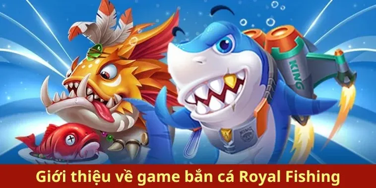 Hướng Dẫn Chơi Bắn Cá Royal Fishing Tại 78WIN Thắng Lớn