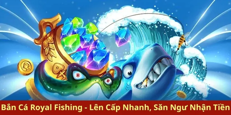 Hướng Dẫn Chơi Bắn Cá Royal Fishing Tại 78WIN Thắng Lớn