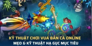Hướng Dẫn Chơi Vua Bắn Cá 78WIN: Bí Kíp Săn Thưởng Lớn